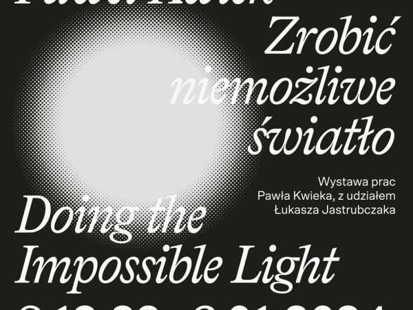 Paweł Kwiek wystawa - Zrobić niemożliwe światło