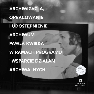 Wspieranie działań archiwalnych - Archiwum Pawła Kwieka